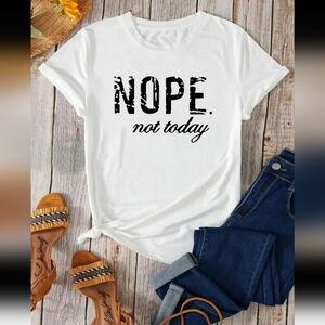 Nope Not Today ' Cute Letter Print Graphic T-Shirt.